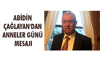 ABİDİN ÇAĞLAYAN'DAN ANNELER GÜNÜ MESAJI