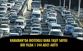 KARAMAN’DA MOTORLU KARA TAŞIT SAYISI BİR YILDA 1 240 ADET ARTTI