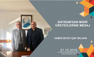 BAYRAM'DAN MISIR ÜRETİCİLERİNE MESAJ