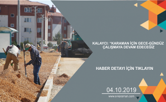 KALAYCI: “KARAMAN İÇİN GECE-GÜNDÜZ ÇALIŞMAYA DEVAM EDECEĞİZ