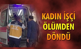 FABRİKA İŞÇİSİ GENÇ KADIN YARALANDI 