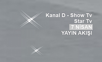 Tv Yayın Akışı, Show Tv, Star Tv, Kanal D 7 Nisan Bilgileri