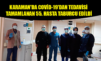 KARAMAN'DA COVİD-19'DAN TEDAVİSİ TAMAMLANAN 55. HASTA TABURCU EDİLDİ