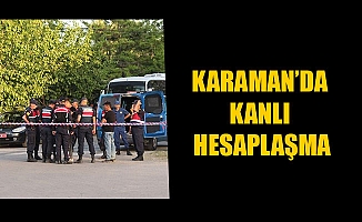 KARAMAN’DA KANLI HESAPLAŞMA