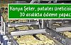 Konya Şeker, patates üreticisine 30 aralıkta ödeme yapacak