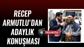 RECEP ARMUTLU'DAN ADAYLIK KONUŞMASI