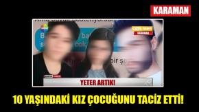 10 YAŞINDAKİ KIZ ÇOCUĞUNU TACİZ ETTİ!